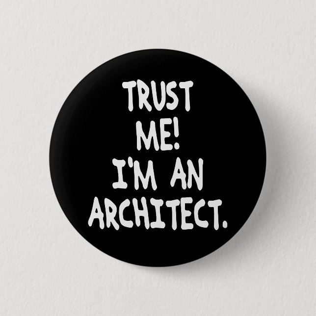 TRUST ME I'M AN ARCHITECT 2 INCH ROUND BUTTON (Front)
