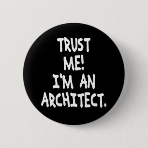 TRUST ME I'M AN ARCHITECT 2 INCH ROUND BUTTON
