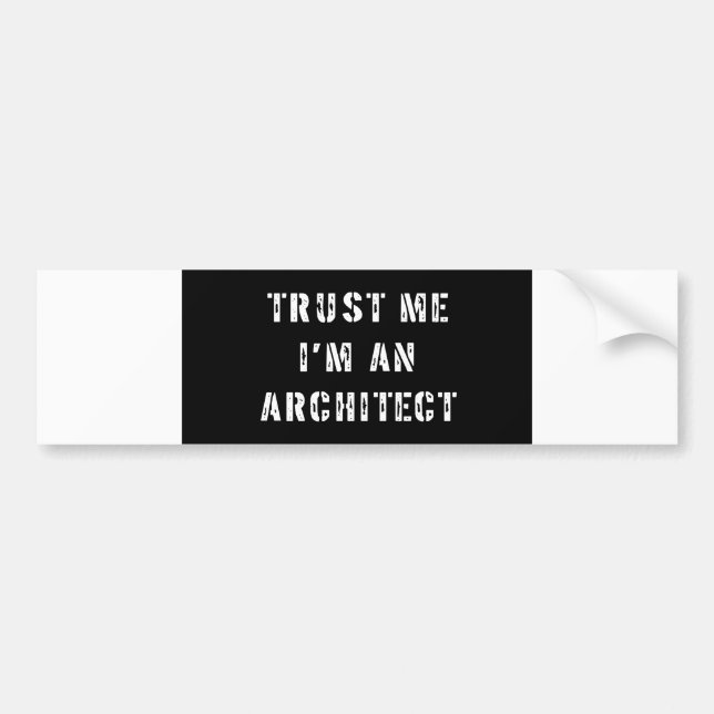 Trust Me I'm an Architect Bumper Sticker (Front)