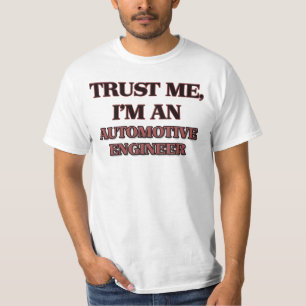 Trust Me I'm an Automotive Engineer T-Shirt