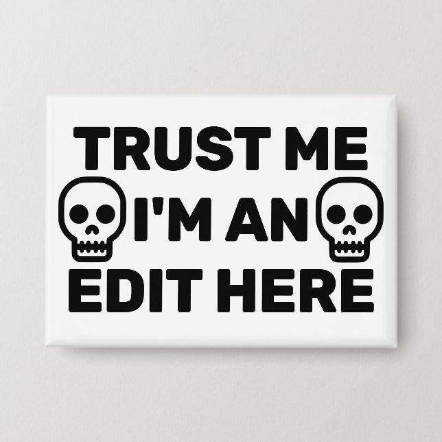 Trust Me - I'm An Edit Here™  Button (Front)
