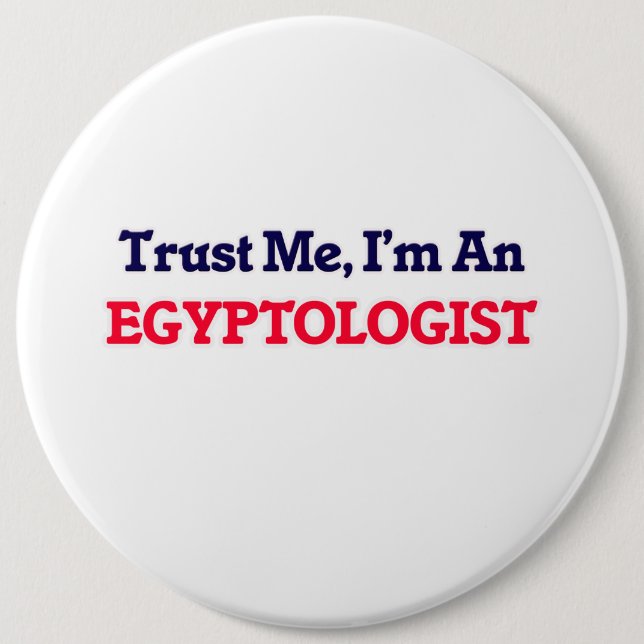 Trust me, I'm an Egyptologist 6 Inch Round Button (Front)
