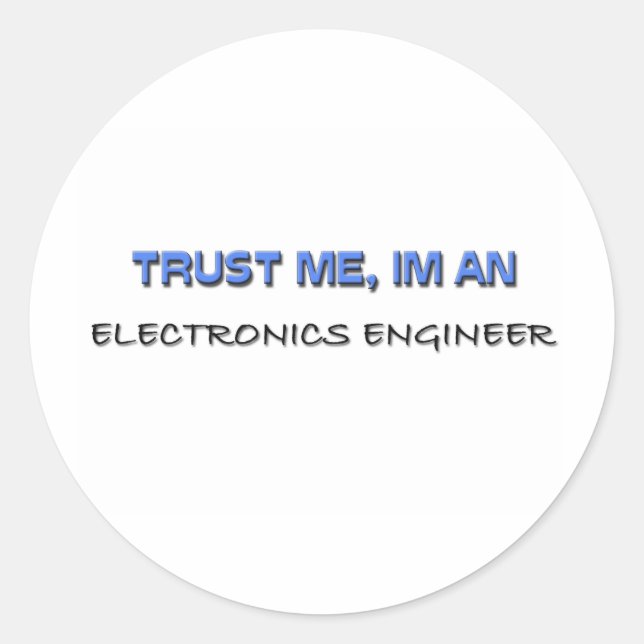 Trust Me I'm an Electronics Engineer Classic Round Sticker (Front)