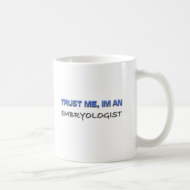 Trust Me I'm an Embryologist Coffee Mug (Right)