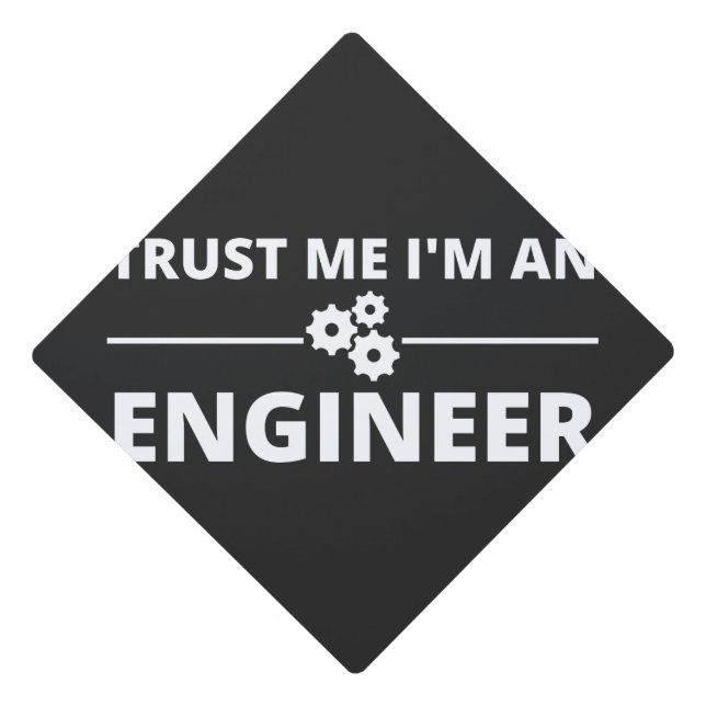 Trust me, I'm an Engineer Graduation Cap Topper (Front)