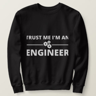 Trust me, I'm an Engineer Sweatshirt