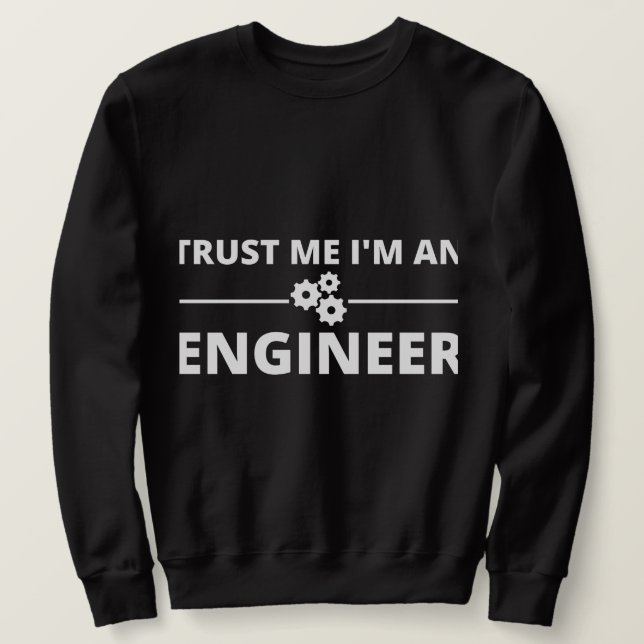 Trust me, I'm an Engineer Sweatshirt (Design Front)
