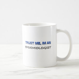 Trust Me I'm an Epidemiologist Coffee Mug