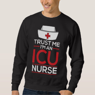 Trust Me I'm An Icu Nurse Caretaker Hospital ICU Sweatshirt