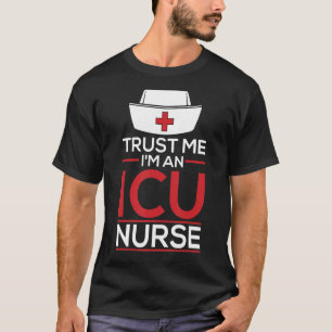 Trust Me I'm An Icu Nurse Caretaker Hospital ICU T-Shirt
