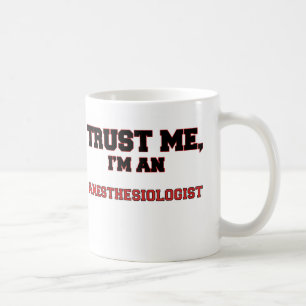 Trust Me I'm an My Anesthesiologist Coffee Mug