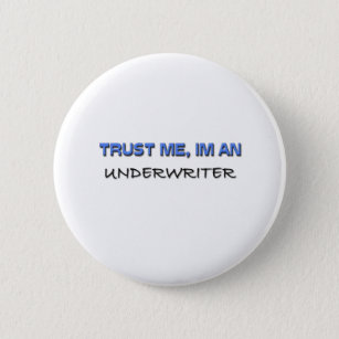 Trust Me I'm an Underwriter 2 Inch Round Button