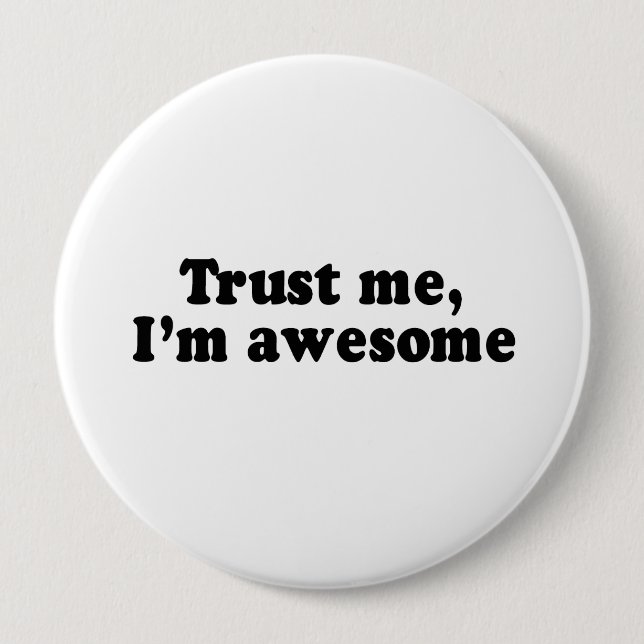 TRUST ME, I'M AWESOME 4 INCH ROUND BUTTON (Front)