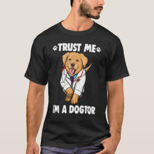Trust Me I'm Dogtor Labrador  Women Love Doggy Doc T-Shirt