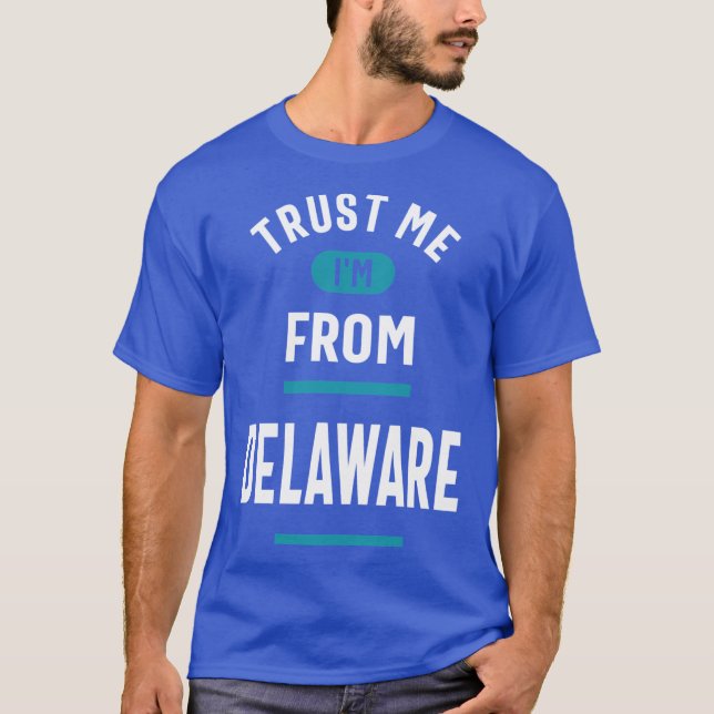 Trust Me Im From Delaware T-Shirt (Front)