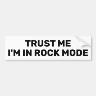 Trust Me - I'm In Rock Mode™ Bumper Sticker