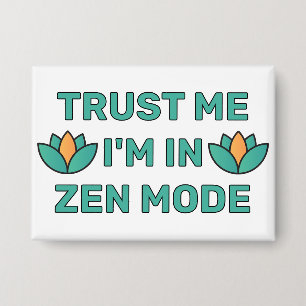 Trust Me- I'm In Zen Mode™ Button