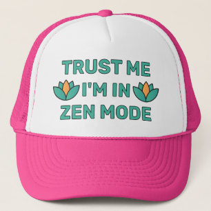 Trust Me - I'm In Zen Mode™ Trucker Hat