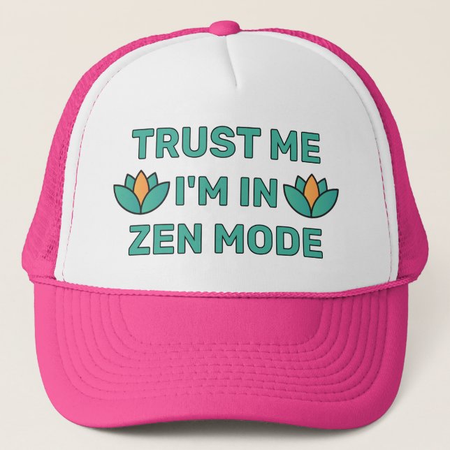 Trust Me - I'm In Zen Mode™ Trucker Hat (Front)