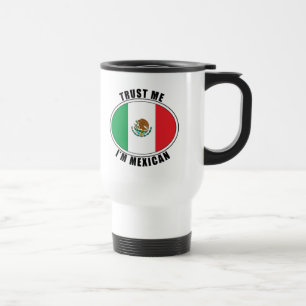 Trust Me I'm Mexican Travel Mug