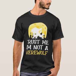 Trust Me I'm Not A Werewolf Halloween T-Shirt