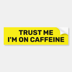 Trust Me - I'm On Caffeine™ Bumper Sticker