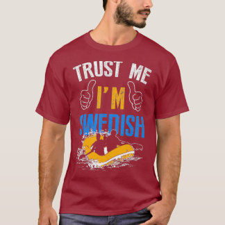Trust Me Im Swedish Whitewater Rafting T-Shirt