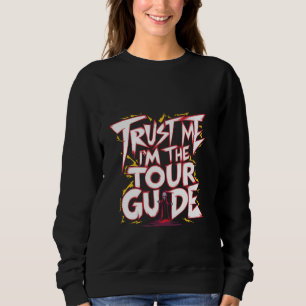 Trust Me I'm The Tour Guide -- Sweatshirt