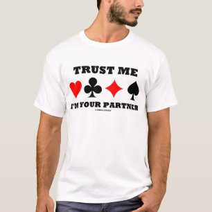 Trust Me I'm Your Partner (Bridge Saying) T-Shirt