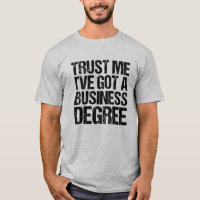 Trust Me I've Got a Business Degree Graduate Humou