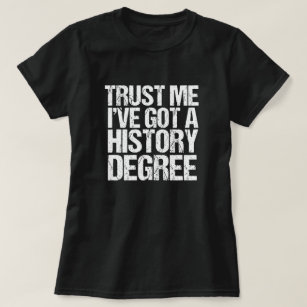 Trust Me I've Got a History Degree Graduation T-Shirt