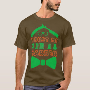 Trust me Ix27m a barber 22 T-Shirt