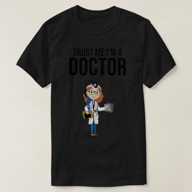 Trust Me Ix27m a Doctor Gift for Doctor 1 T-Shirt (Design Front)