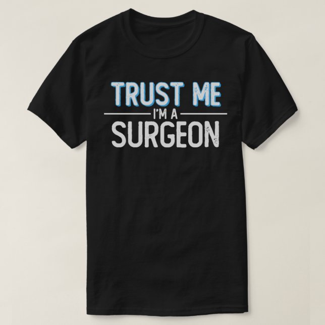 Trust Me Ix27m A Surgeon 1 T-Shirt (Design Front)