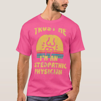 Trust Me Ix27m An Osteopathic Physician 1 T-Shirt