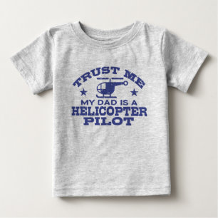 Trust Me My Dad Is A Helicopter Pilot Baby T-Shirt