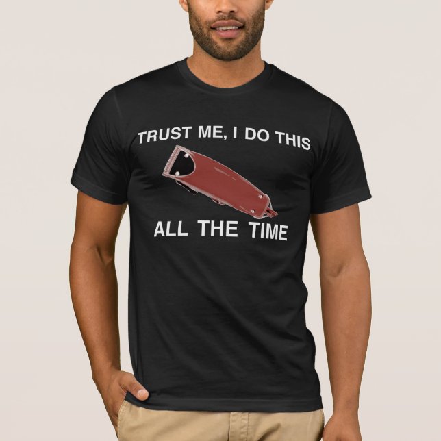 TRUST ME WITH YOUR CLIPPER CUT ;) T-Shirt (Front)