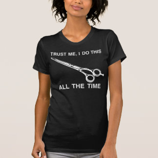 TRUST ME WITH YOUR HAIRCUT ;) T-Shirt