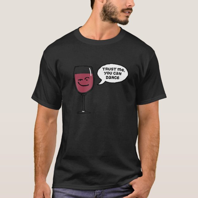 Trust Me You Can Dance Funny Red Wine Glasses Drin T-Shirt (Front)