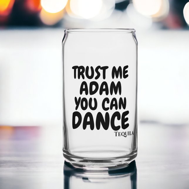 Trust me you can dance personalized alcohol humour can glass (Trust me you can dance alcohol humor can glass from Ricaso. Add own name and favorite drink type)