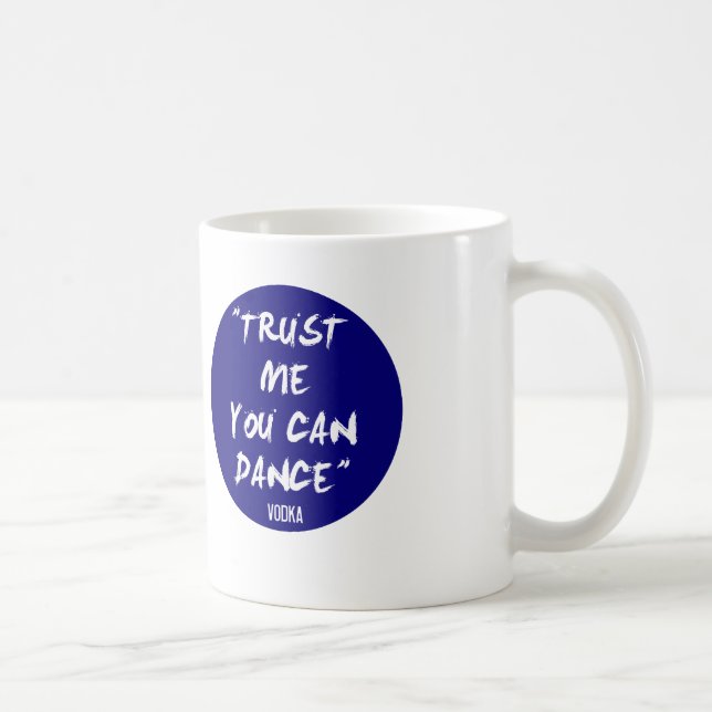 Trust Me You Can Dance - Vodka Coffee Mug (Right)