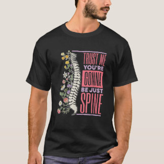 Trust Me You re Gonna Be Just Spine Chiropractic T T-Shirt