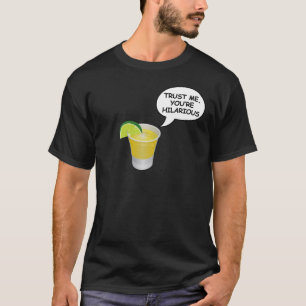 Trust Me, you're hilarious T-Shirt