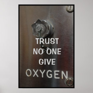 TRUST NO ONE - GIVE OXYGEN POSTER