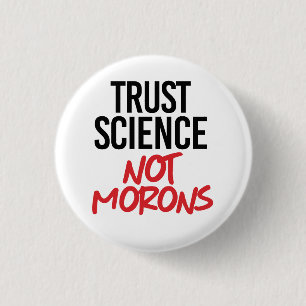 Trust Science Not Morons 1 Inch Round Button