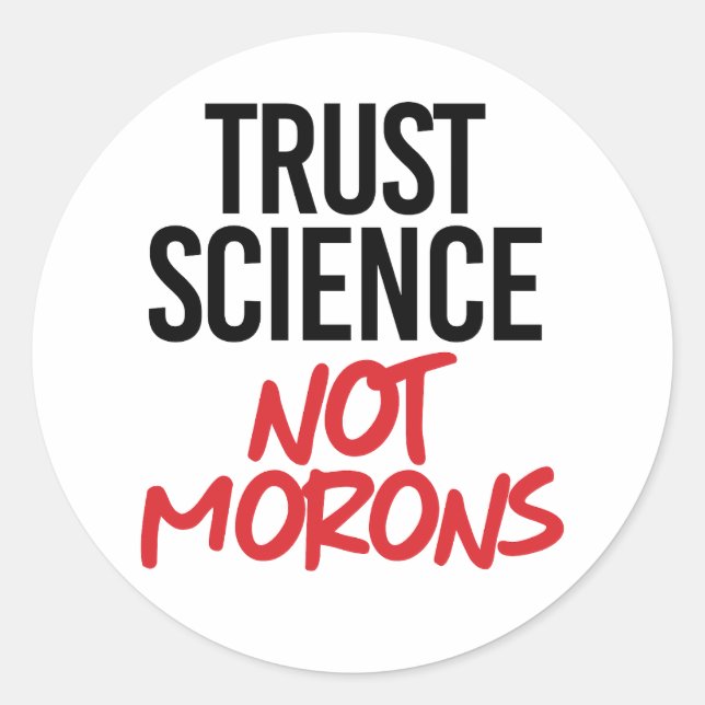 Trust Science Not Morons Classic Round Sticker (Front)