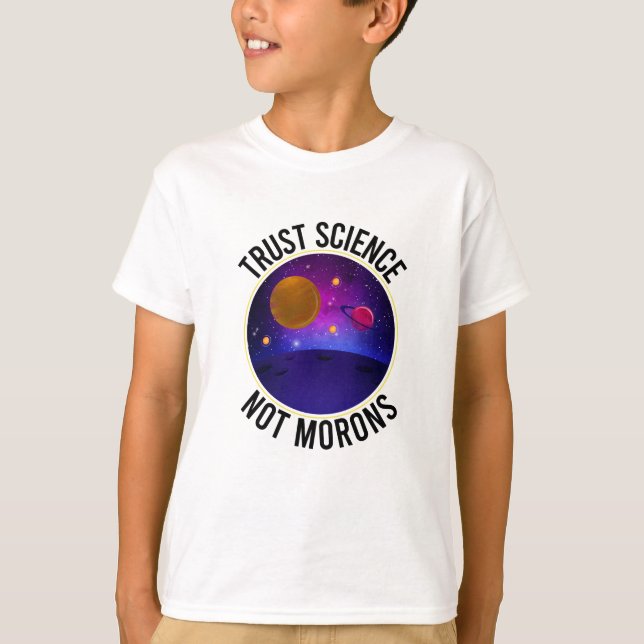 Trust Science Not Morons - Funny Science T-Shirt (Front)