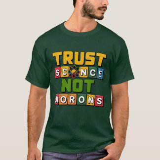 Trust science not morons gift T-Shirt