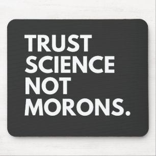 TRUST SCIENCE NOT MORONS MOUSE PAD
