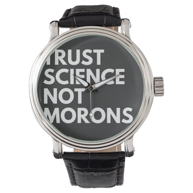 TRUST SCIENCE NOT MORONS WATCH (Front)